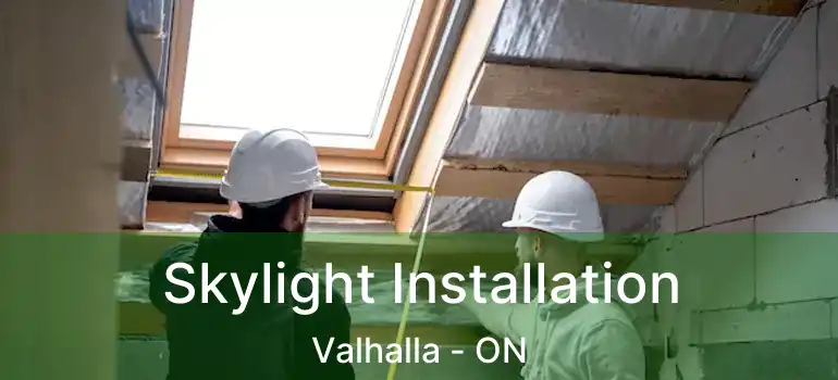  Skylight Installation Valhalla - ON