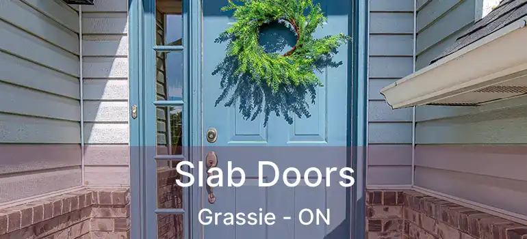  Slab Doors Grassie - ON