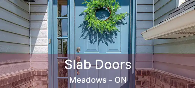  Slab Doors Meadows - ON