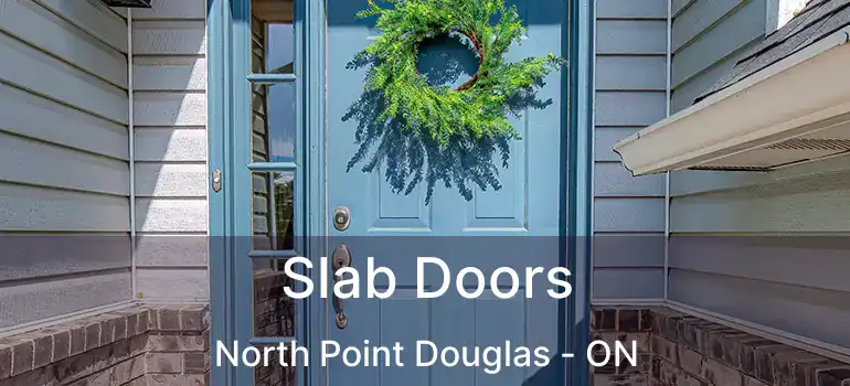  Slab Doors North Point Douglas - ON