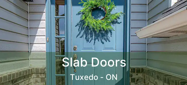  Slab Doors Tuxedo - ON