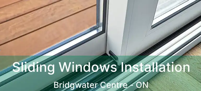  Sliding Windows Installation Bridgwater Centre - ON