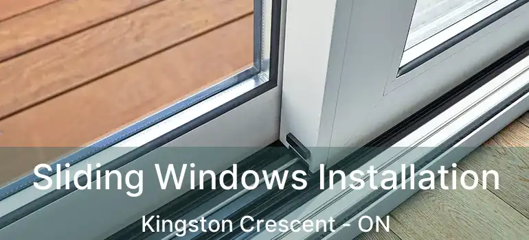  Sliding Windows Installation Kingston Crescent - ON