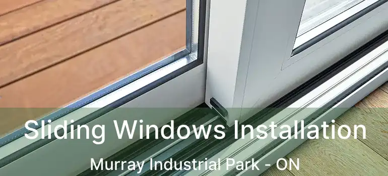  Sliding Windows Installation Murray Industrial Park - ON