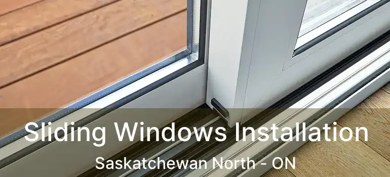  Sliding Windows Installation Saskatchewan North - ON