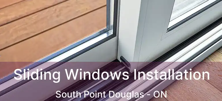  Sliding Windows Installation South Point Douglas - ON