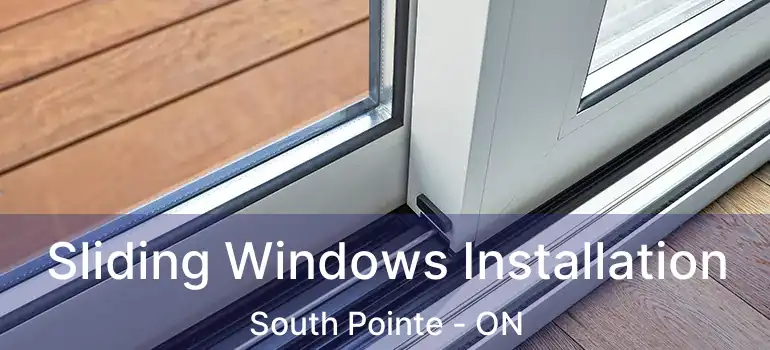  Sliding Windows Installation South Pointe - ON