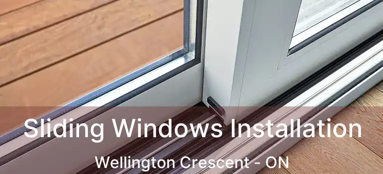  Sliding Windows Installation Wellington Crescent - ON