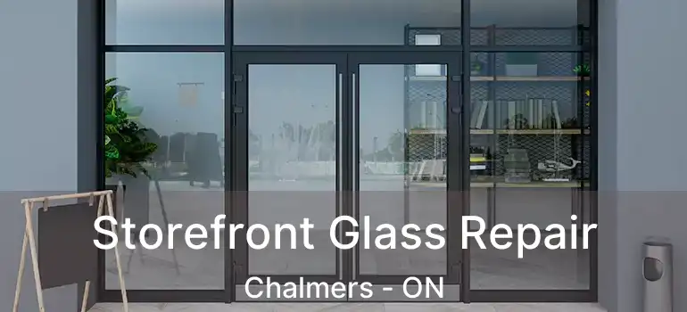  Storefront Glass Repair Chalmers - ON