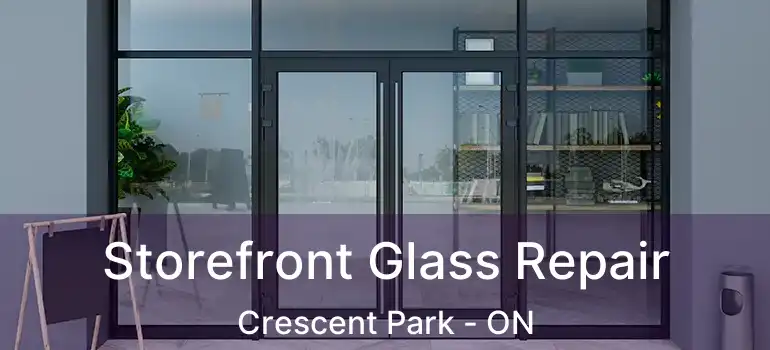 Storefront Glass Repair Crescent Park - ON