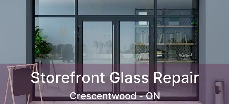  Storefront Glass Repair Crescentwood - ON
