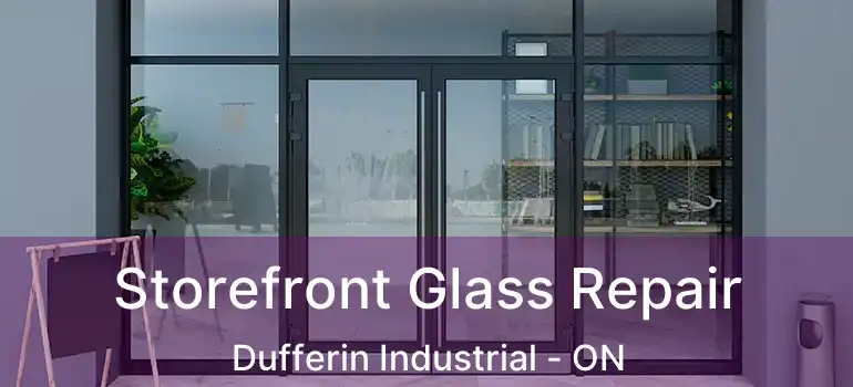  Storefront Glass Repair Dufferin Industrial - ON
