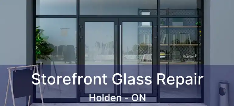  Storefront Glass Repair Holden - ON