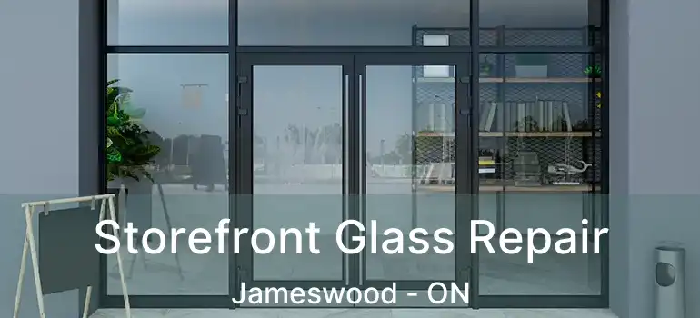  Storefront Glass Repair Jameswood - ON