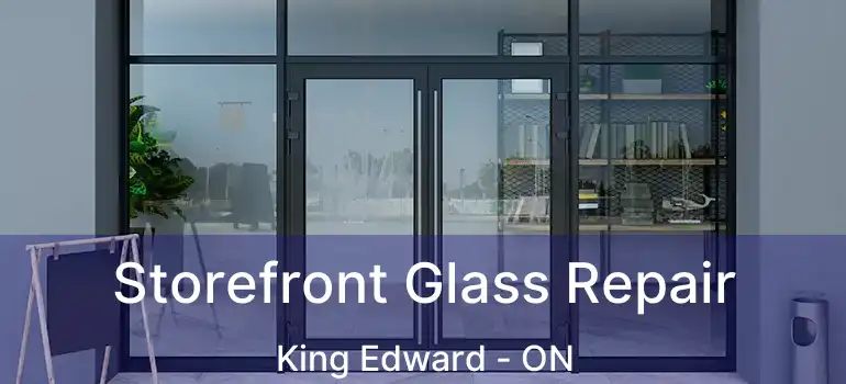  Storefront Glass Repair King Edward - ON