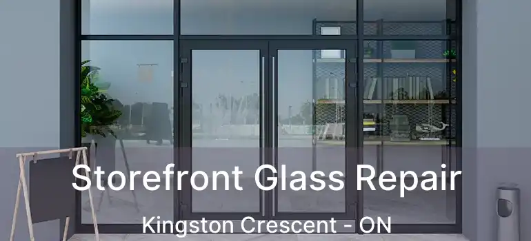  Storefront Glass Repair Kingston Crescent - ON