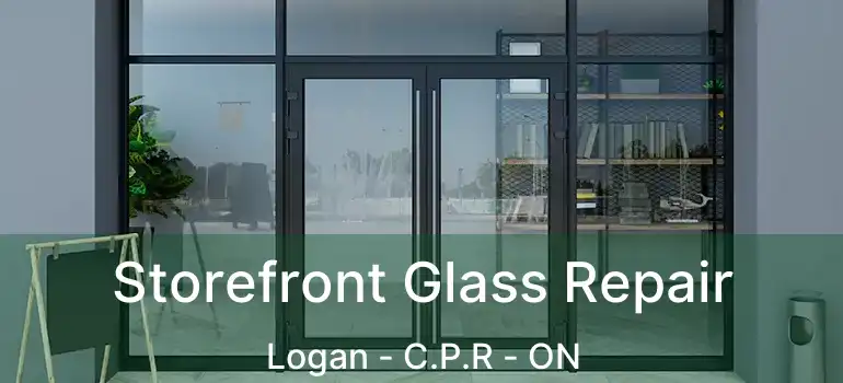  Storefront Glass Repair Logan - C.P.R - ON
