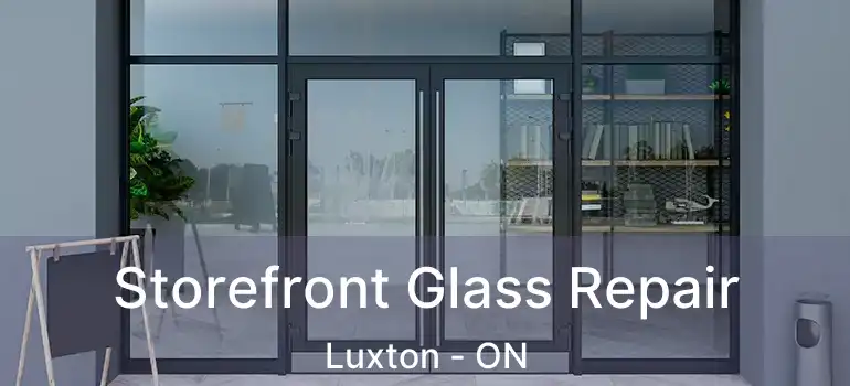  Storefront Glass Repair Luxton - ON