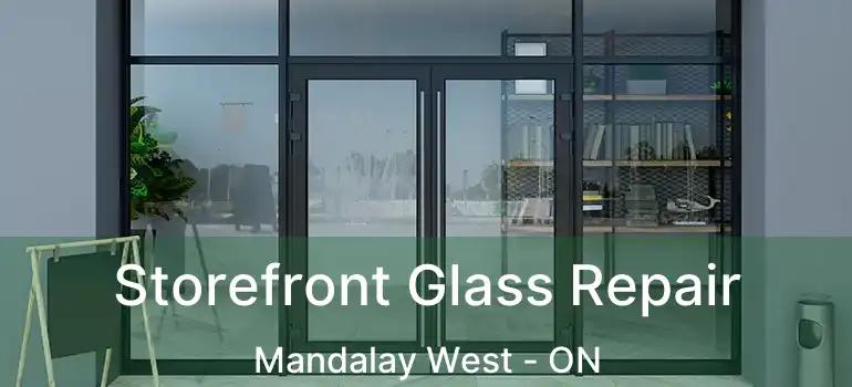  Storefront Glass Repair Mandalay West - ON