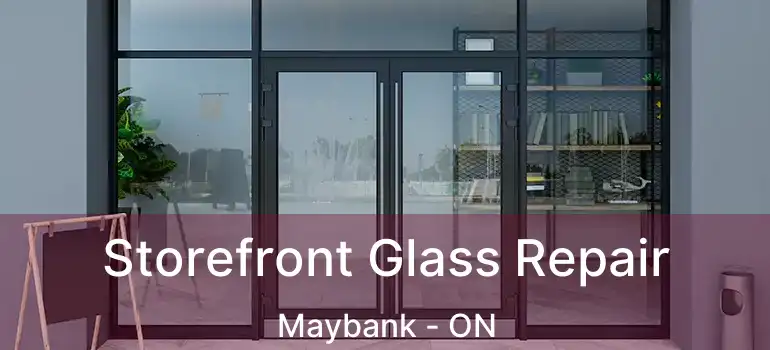  Storefront Glass Repair Maybank - ON