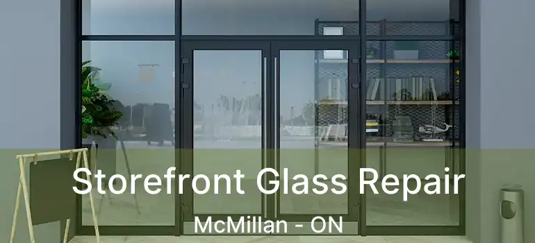  Storefront Glass Repair McMillan - ON