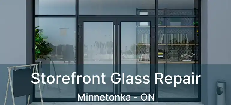  Storefront Glass Repair Minnetonka - ON