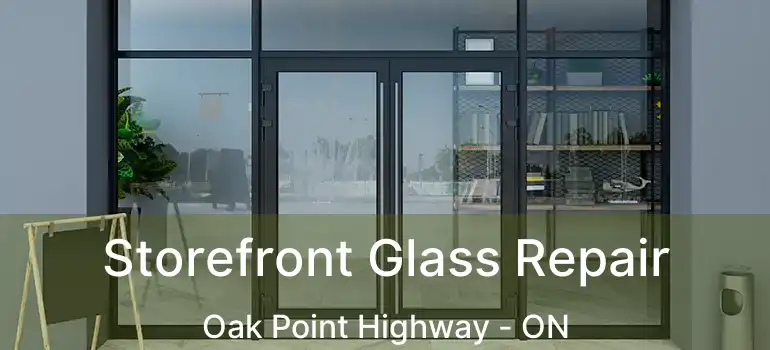 Storefront Glass Repair Oak Point Highway - ON