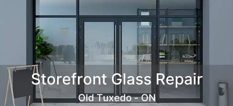  Storefront Glass Repair Old Tuxedo - ON