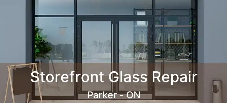  Storefront Glass Repair Parker - ON