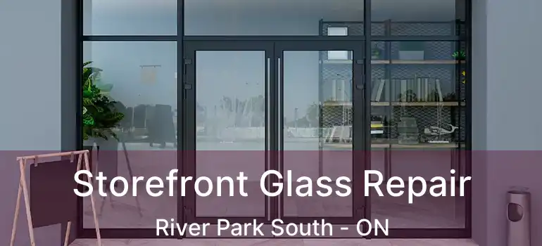  Storefront Glass Repair River Park South - ON
