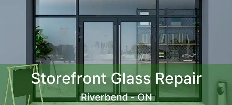  Storefront Glass Repair Riverbend - ON