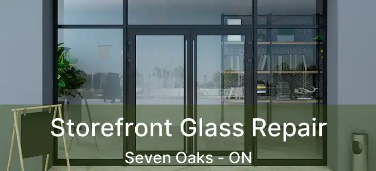  Storefront Glass Repair Seven Oaks - ON