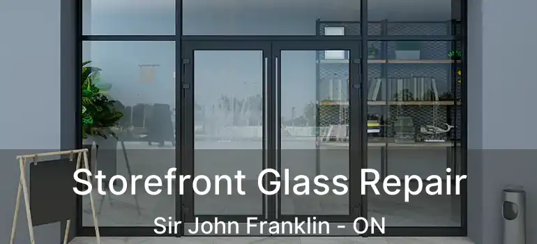  Storefront Glass Repair Sir John Franklin - ON