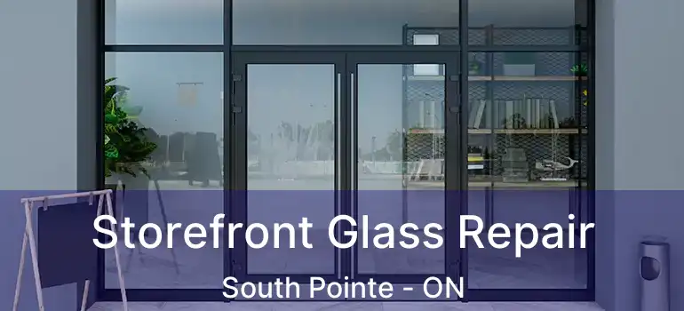  Storefront Glass Repair South Pointe - ON