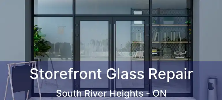  Storefront Glass Repair South River Heights - ON