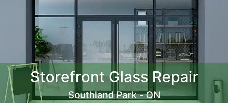  Storefront Glass Repair Southland Park - ON