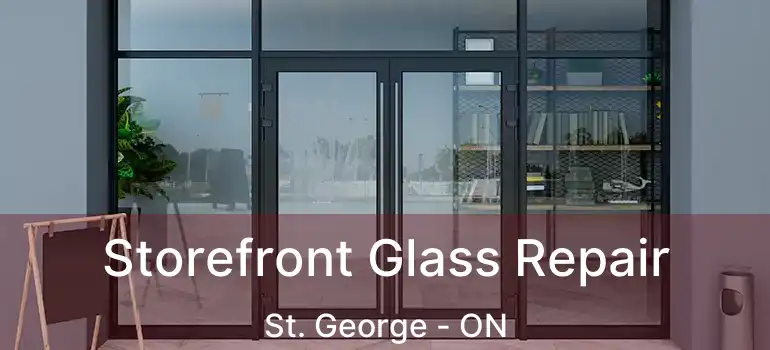  Storefront Glass Repair St. George - ON