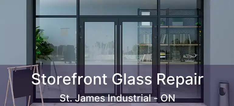  Storefront Glass Repair St. James Industrial - ON