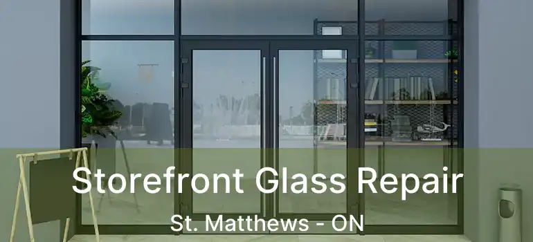  Storefront Glass Repair St. Matthews - ON