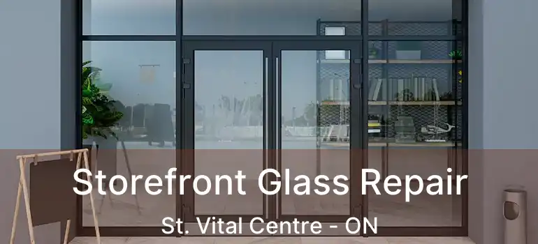  Storefront Glass Repair St. Vital Centre - ON