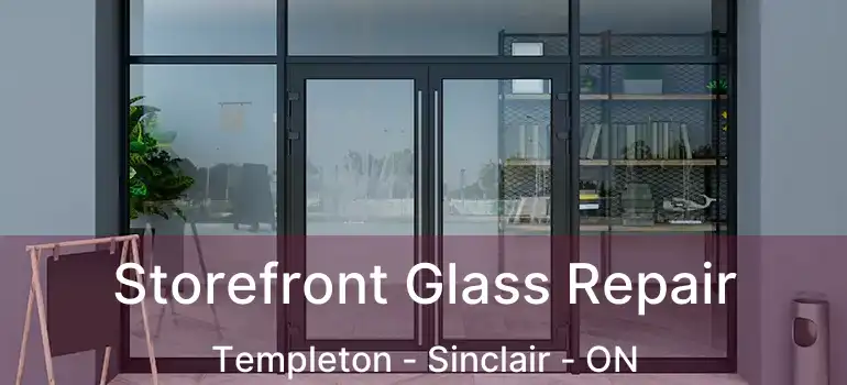  Storefront Glass Repair Templeton - Sinclair - ON