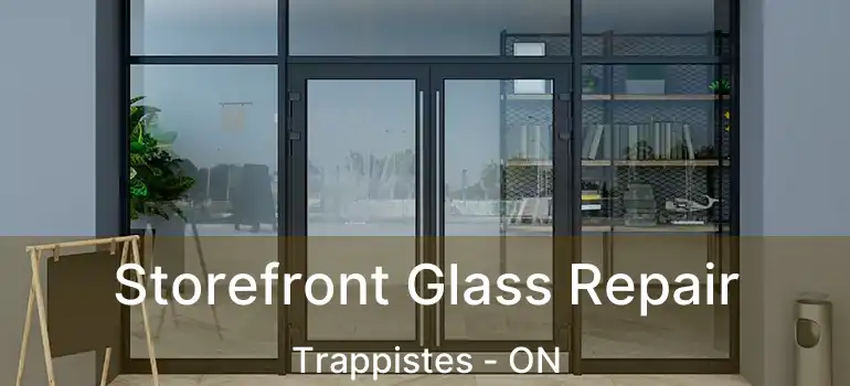  Storefront Glass Repair Trappistes - ON