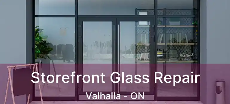  Storefront Glass Repair Valhalla - ON