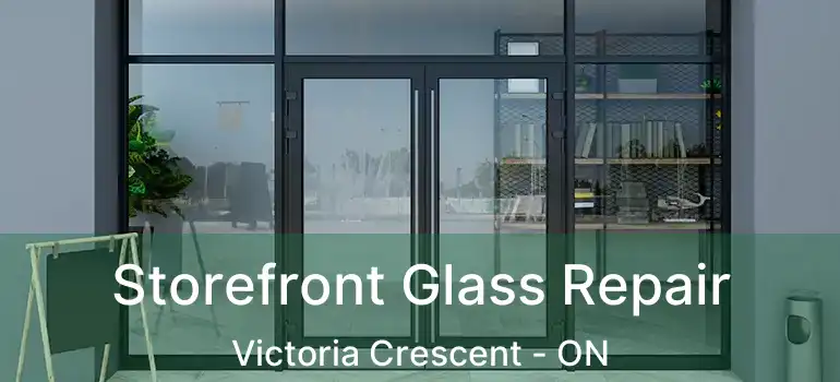  Storefront Glass Repair Victoria Crescent - ON