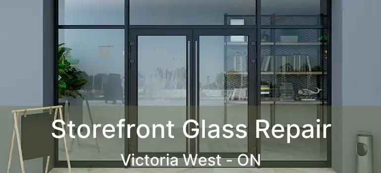  Storefront Glass Repair Victoria West - ON