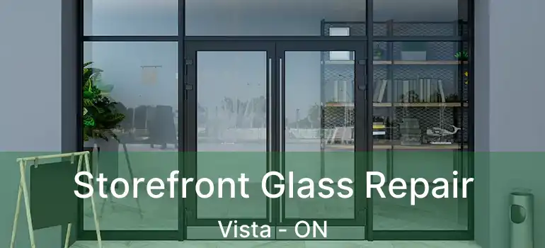  Storefront Glass Repair Vista - ON