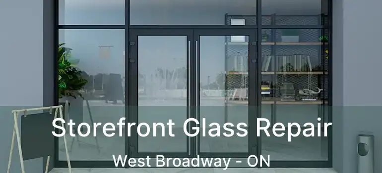  Storefront Glass Repair West Broadway - ON