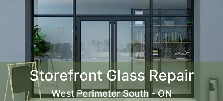  Storefront Glass Repair West Perimeter South - ON