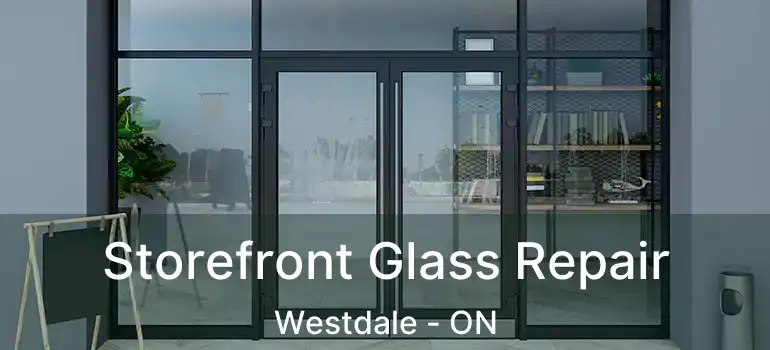  Storefront Glass Repair Westdale - ON