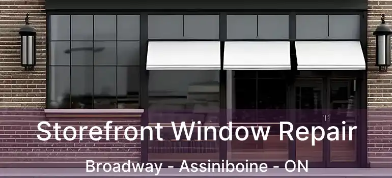  Storefront Window Repair Broadway - Assiniboine - ON